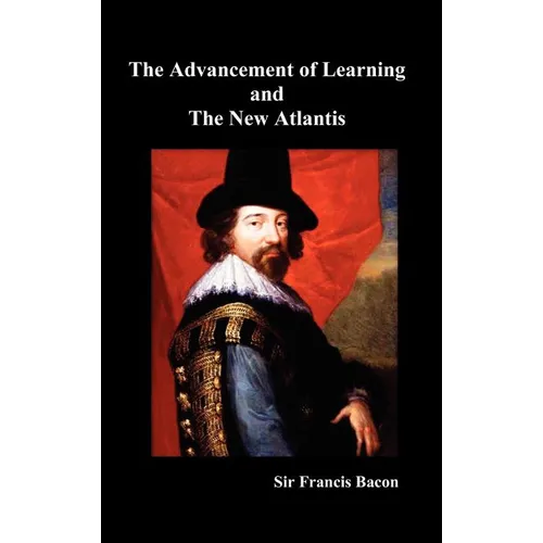The Advancement of Learning and the New Atlantis (Truly Hardcover) - Hardcover