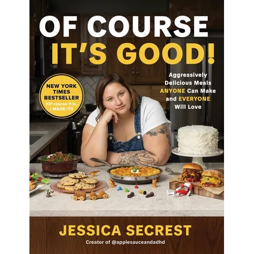 Of Course It's Good!: Aggressively Delicious Meals Anyone Can Make and Everyone Will Love - Hardcover