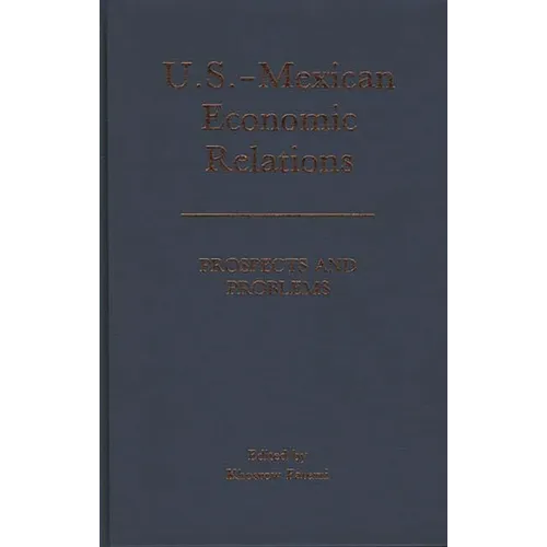 U.S.-Mexican Economic Relations: Prospects and Problems - Hardcover
