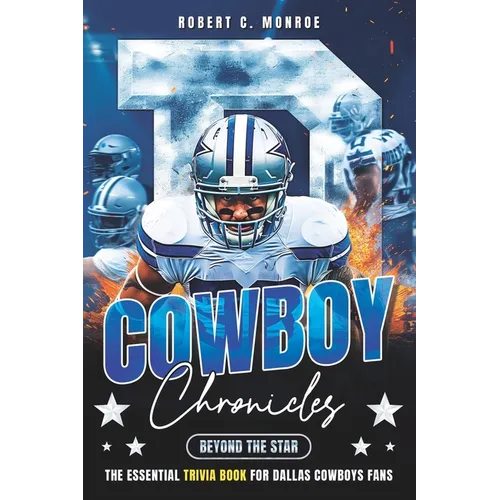 Cowboy Chronicles: Beyond the Star: Dive Deep Into Dallas Cowboys Glory - The Ultimate Fan's Trivia Book - Paperback