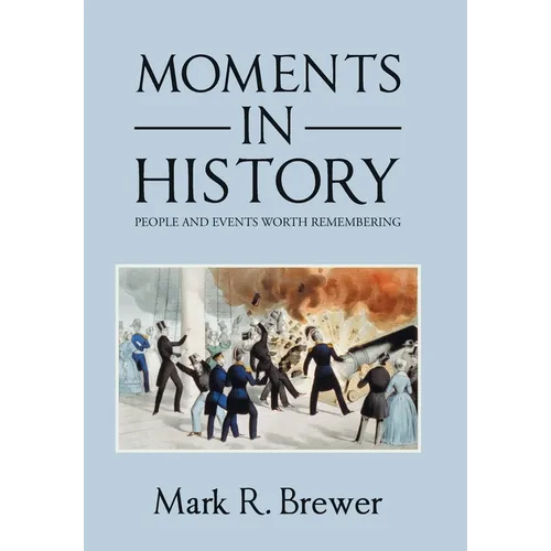 Moments in History: People and Events Worth Remembering - Hardcover