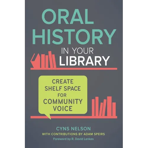 Oral History in Your Library: Create Shelf Space for Community Voice - Paperback