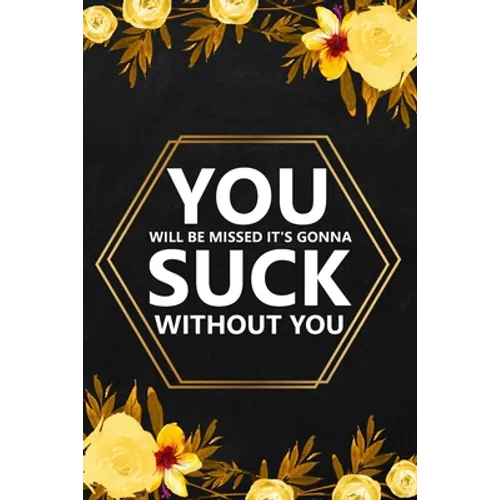 You Will Be Missed It's Gonna: Blank Lined Notebook, Farewell Gifts for Coworker, Friendship Notebook, Memories Journal, Friendship Notebook - Paperback