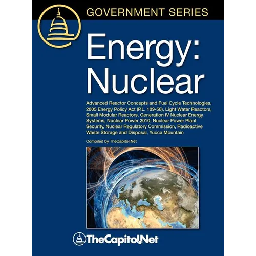 Energy: Nuclear: Advanced Reactor Concepts and Fuel Cycle Technologies, 2005 Energy Policy ACT (P.L. 109-58), Light Water Reac - Paperback