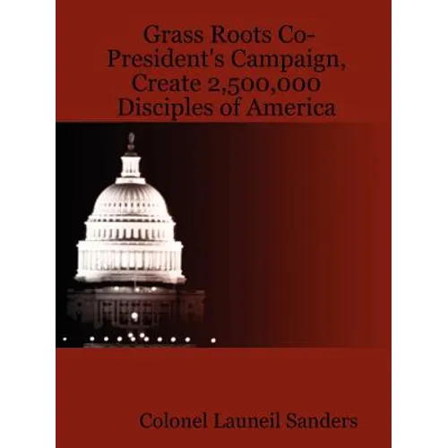Grass Roots Co-President's Campaign, Create 2,500,000 Disciples of America - Paperback