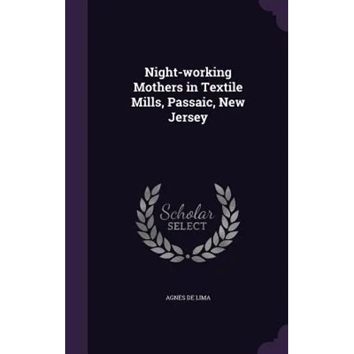 Night-working Mothers in Textile Mills, Passaic, New Jersey - Hardcover