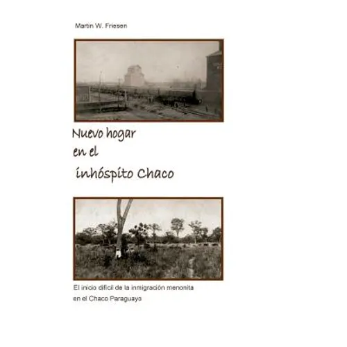 Nuevo hogar en el inhóspito Chaco - Asociación Civil Chortitzer Komitee: El inicio difícil de la inmigración menonita en el Chaco Paraguayo - Paperback