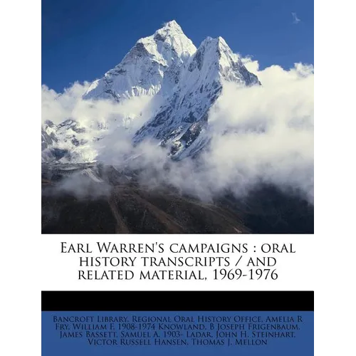 Earl Warren's Campaigns: Oral History Transcripts / and Related Material, 1969-197; Volume 02 - Paperback