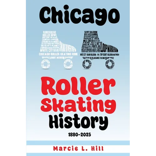 Chicago Roller Skating History: 1880-2025: 1880-2005 - Paperback