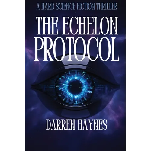 The Echelon Protocol: A Hard Science Fiction Thriller - Paperback
