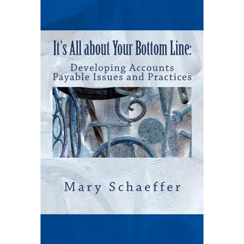 It's All about Your Bottom Line: Developing Accounts Payable Issues and Practices - Paperback