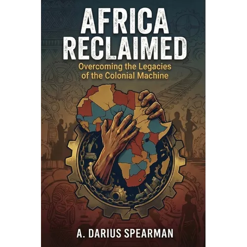 Africa Reclaimed: Overcoming the Legacies of the Colonial Machine - Paperback