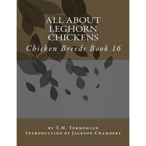All About Leghorn Chickens: Chicken Breeds Book 16 - Paperback