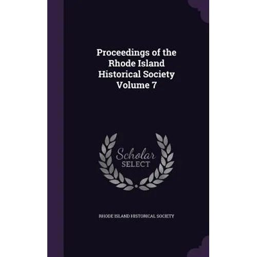 Proceedings of the Rhode Island Historical Society Volume 7 - Hardcover