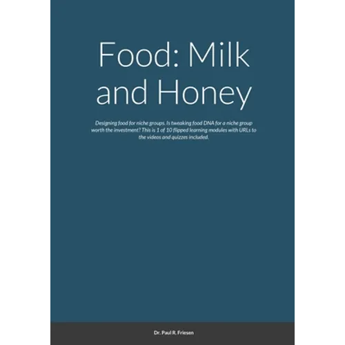 Food: Milk and Honey: Designing food for niche groups. Is tweaking food DNA for a niche group worth the investment? This is 1 of 10 flipped learning m - Paperback