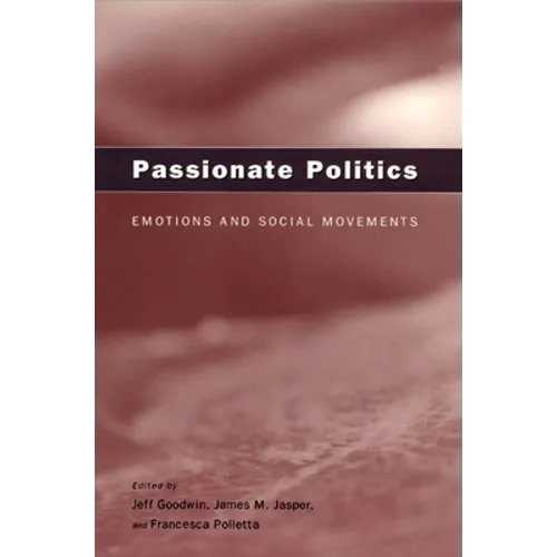 Passionate Politics: Emotions and Social Movements - Paperback