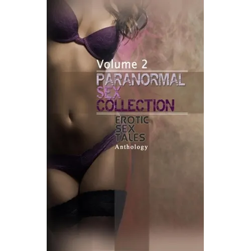 Paranormal Sex Collection Volume 2: Explicit Dirty Erotica Short Stories - Paperback