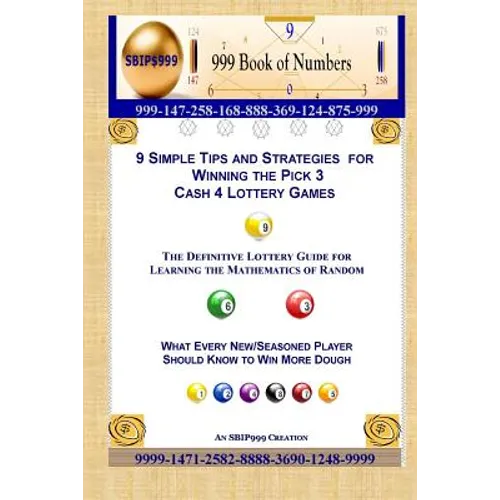 9 Simple Tips and Strategies for Winning the Pick 3 Cash 4 Lottery Games: The Definitive Guide for Learning the Mathematics of Random - Paperback