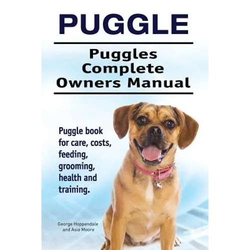 Puggle. Puggles Complete Owners Manual. Puggle book for care, costs, feeding, grooming, health and training. - Paperback