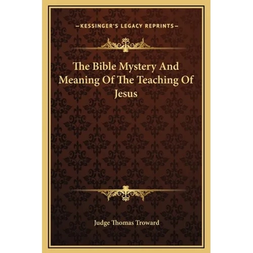 The Bible Mystery And Meaning Of The Teaching Of Jesus - Hardcover