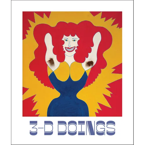 3-D Doings: The Imagist Object in Chicago Art: 1964-1980 - Hardcover