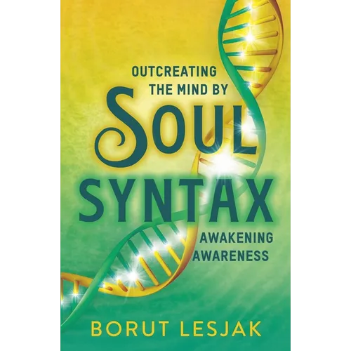 Soul Syntax: Outcreating the Mind by Awakening Awareness - Paperback