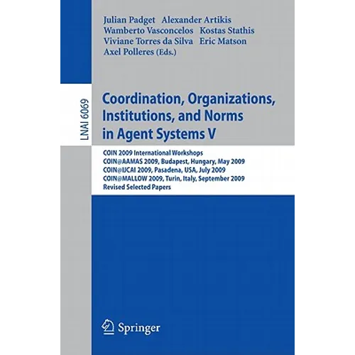 Coordination, Organizations, Institutions, and Norms in Agent Systems V: Coin 2009 International Workshops: Coin@aamas 2009 Budapest, Hungary, May 200 - Paperback