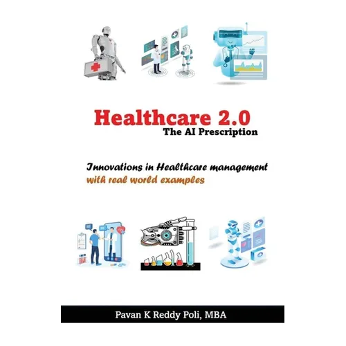 Healthcare 2.0: The AI Prescription, Innovations in Healthcare Management - Paperback