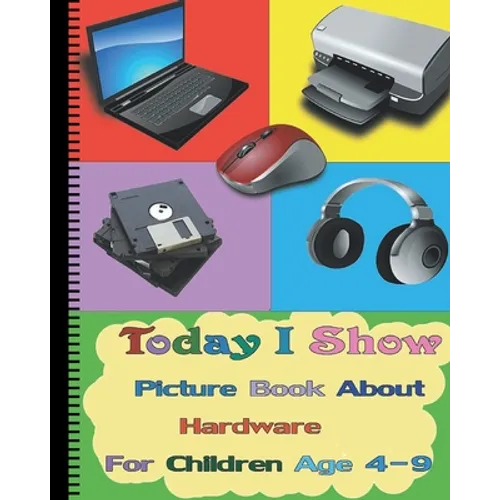 Today I Show: Picture Book About Hardware For Children Age 4-9(Hardware Books For Kids)