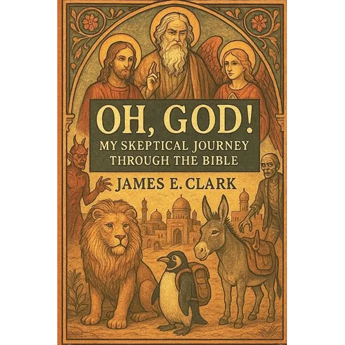 Oh, God! My Skeptical Journey Through the Bible