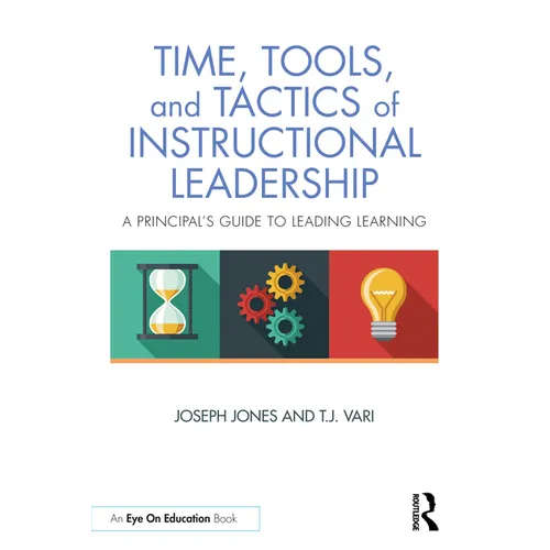 Time, Tools, and Tactics of Instructional Leadership: A Principal's Guide to Leading Learning - Paperback
