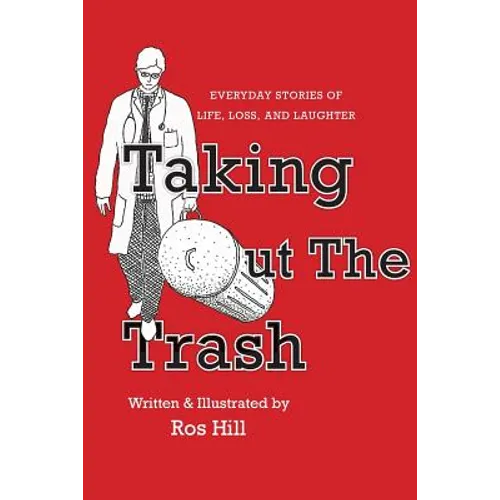 Taking Out The Trash-Everyday Stories of Life, Loss, and Laughter - Paperback