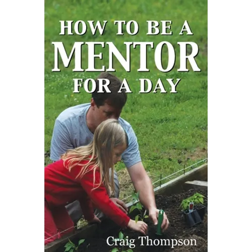 How To Be a Mentor for a Day: Planning for the Day, Planting for the Future