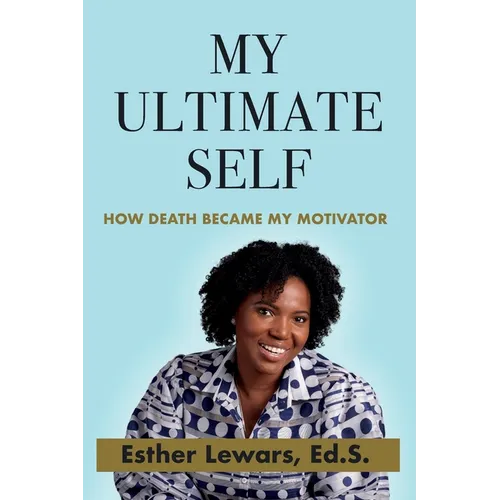 My Ultimate Self: How Death Became My Motivator - Paperback