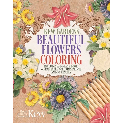 Kew Gardens Beautiful Flowers Coloring Kit: Includes a 64-Page Book, 6 Frameable Coloring Prints and 10 Pencils - Paperback