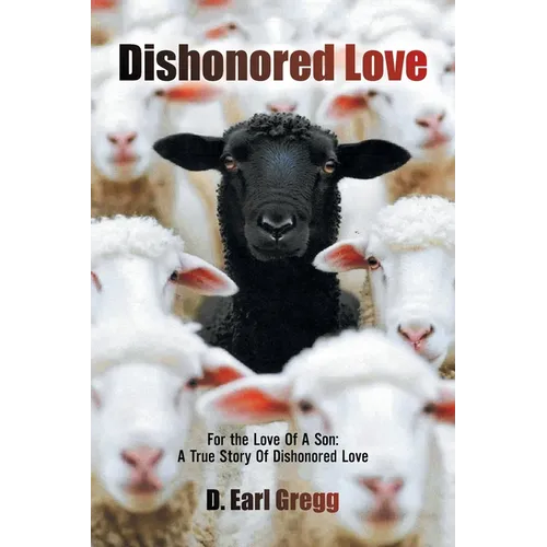 Dishonored Love: For the Love Of A Son: A True Story Of Dishonored Love - Paperback
