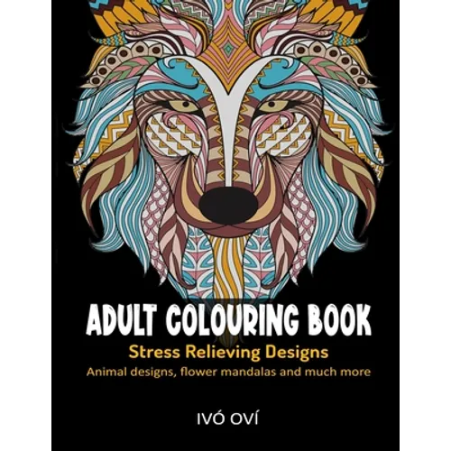 Adult Colouring Book: Stress Relieving Designs: Animal designs, Flower mandalas and Much more - Paperback