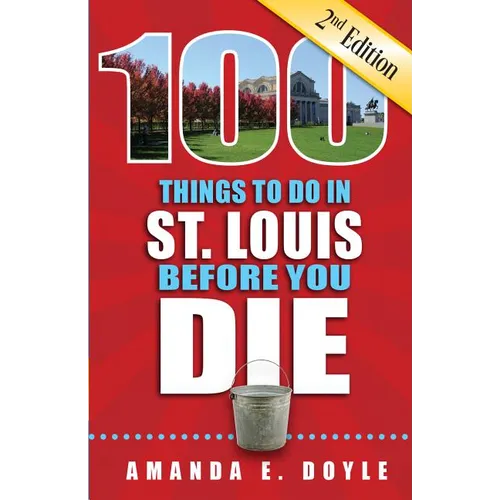 100 Things to Do in St. Louis Before You Die, Second Edition - Paperback