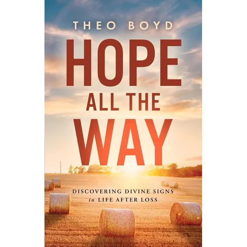Hope All the Way: Discovering Divine Signs in Life After Loss - Hardcover