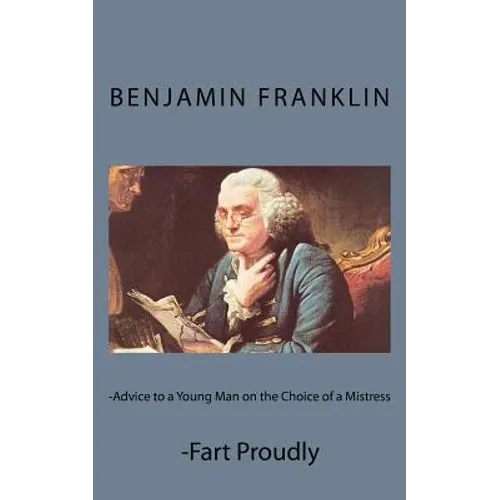 Advice to a Young Man on the Choice of a Mistress and Fart Proudly - Paperback