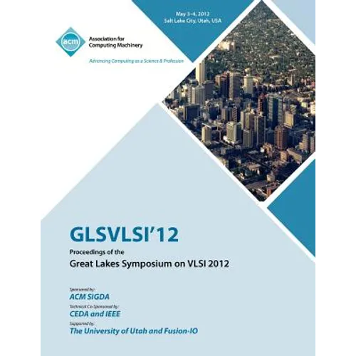 GLSVLSI 12 Proceedings of the Great Lake Symposium on VLSI 2012