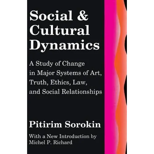 Social and Cultural Dynamics: A Study of Change in Major Systems of Art, Truth, Ethics, Law and Social Relationships - Paperback