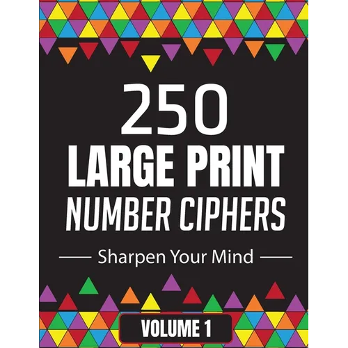 250 Large Print Number Ciphers to Sharpen Your Mind: A Number Cipher Puzzle Book Volume 1 - Paperback