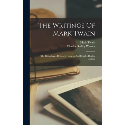 The Writings Of Mark Twain: The Gilded Age, By Mark Twain ... And Charles Dudley Warner - Hardcover