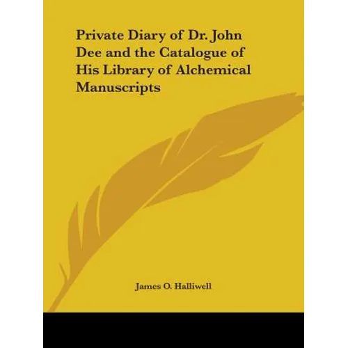 Private Diary of Dr. John Dee and the Catalogue of His Library of Alchemical Manuscripts - Paperback
