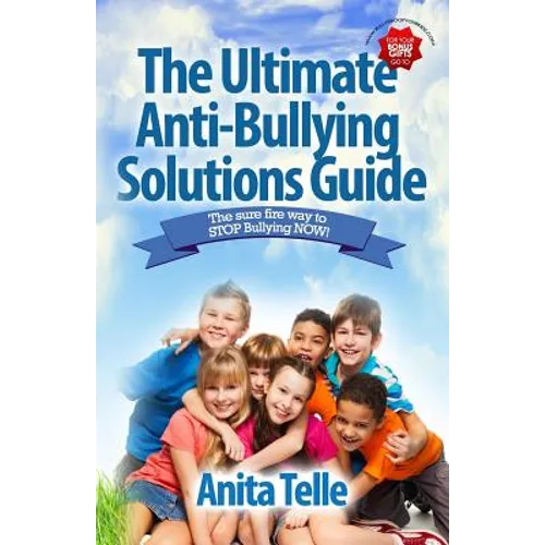 The Ultimate Anti-Bullying Solutions Guide: The Sure Fire Way To Stop Bullying Now! - Paperback