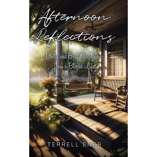 Afternoon Reflections: Poetry and Brief Observations from a Blessed Life - Hardcover