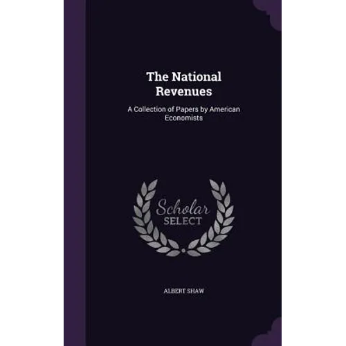 The National Revenues: A Collection of Papers by American Economists - Hardcover