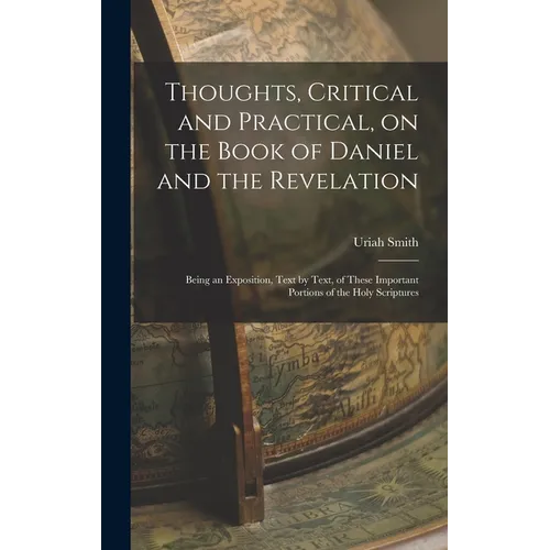 Thoughts, Critical and Practical, on the Book of Daniel and the Revelation: Being an Exposition, Text by Text, of These Important Portions of the Holy - Hardcover