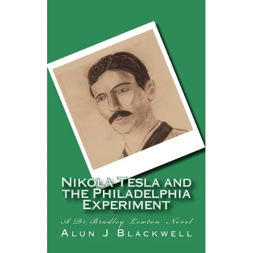Nikola Tesla and the Philadelphia Experiment: A Dr Bradley Lewton novel - Paperback